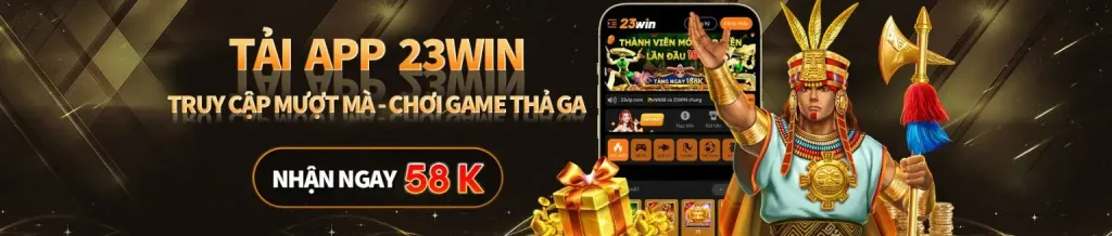 Tải app 23win nhận 58k